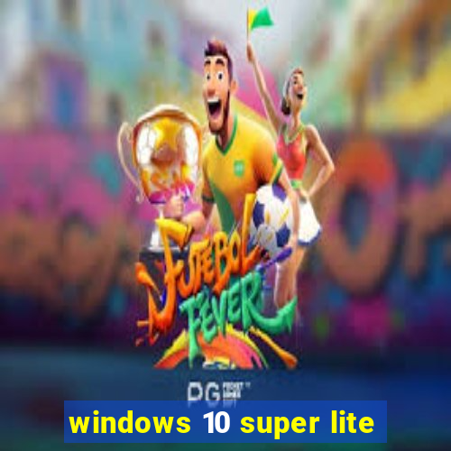 windows 10 super lite